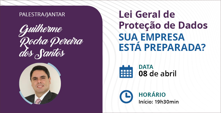 Palestra Jantar:  Lei Geral de Proteção de Dados Sua empresa está preparada